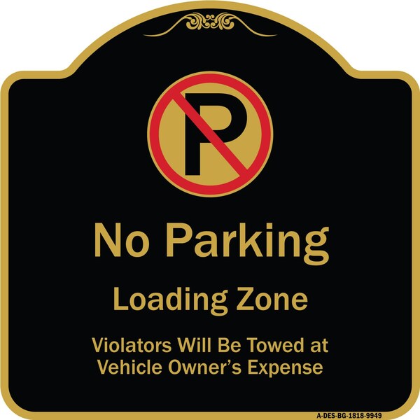 Signmission Designer Series-No Parking Loading Zone Violators Will Be Towed Vehicle Own, 18" x 18", BG-1818-9949 A-DES-BG-1818-9949 - main